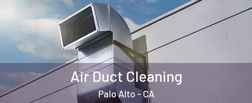  Air Duct Cleaning Palo Alto - CA
