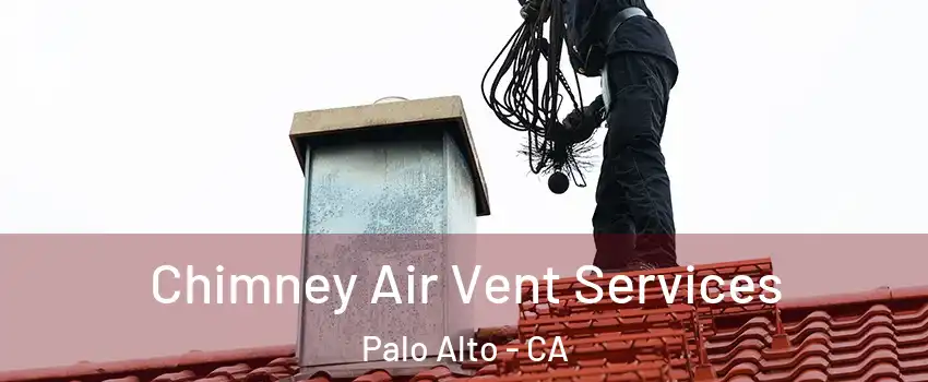  Chimney Air Vent Services Palo Alto - CA