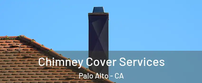  Chimney Cover Services Palo Alto - CA