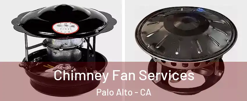  Chimney Fan Services Palo Alto - CA