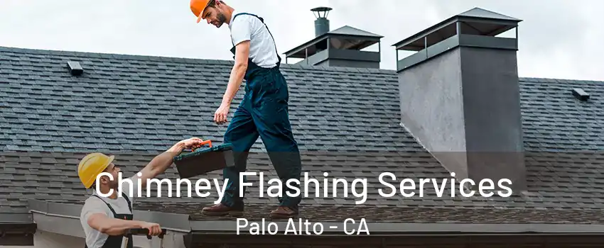 Chimney Flashing Services Palo Alto - CA