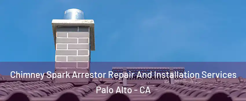  Chimney Spark Arrestor Repair And Installation Services Palo Alto - CA