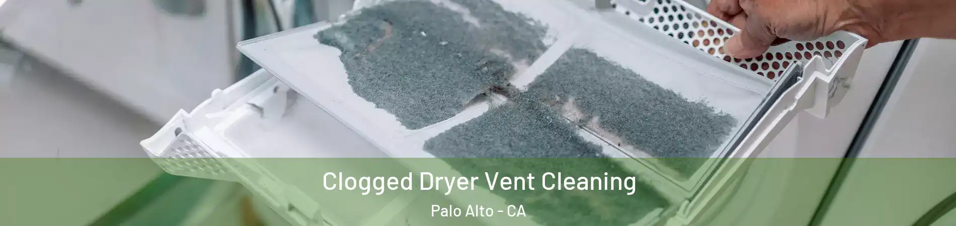  Clogged Dryer Vent Cleaning Palo Alto - CA