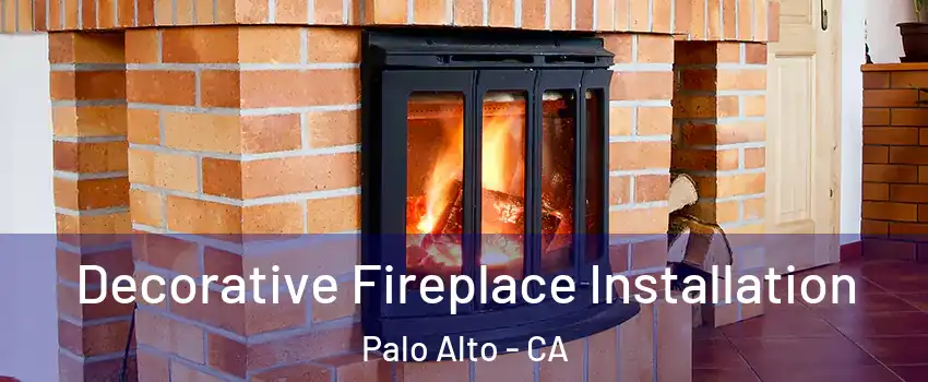 Decorative Fireplace Installation Palo Alto - CA