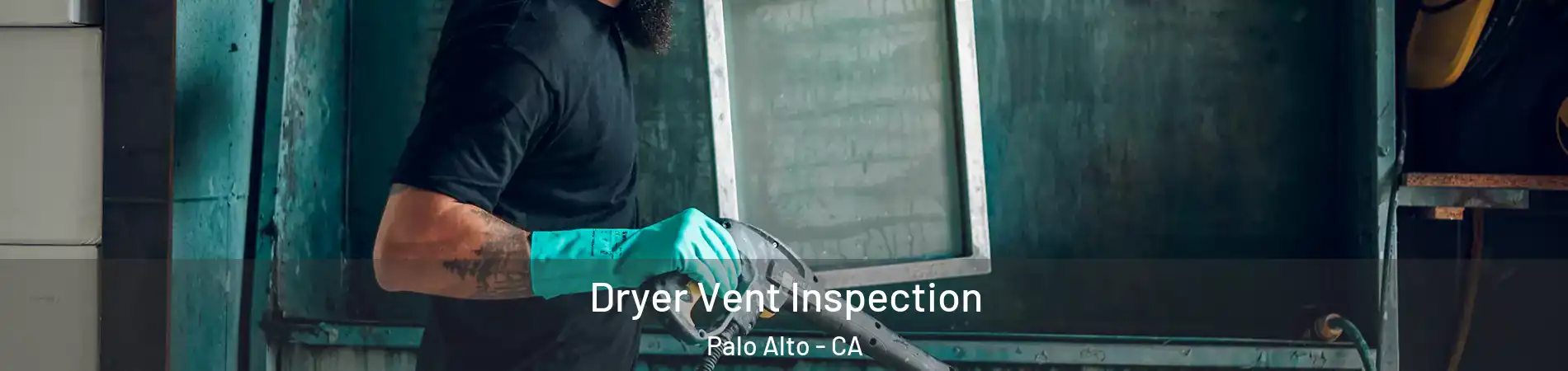  Dryer Vent Inspection Palo Alto - CA