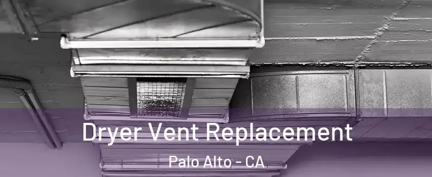  Dryer Vent Replacement Palo Alto - CA
