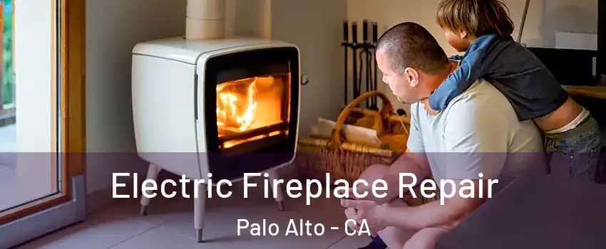  Electric Fireplace Repair Palo Alto - CA