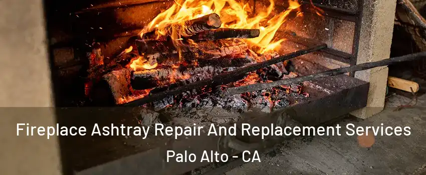  Fireplace Ashtray Repair And Replacement Services Palo Alto - CA