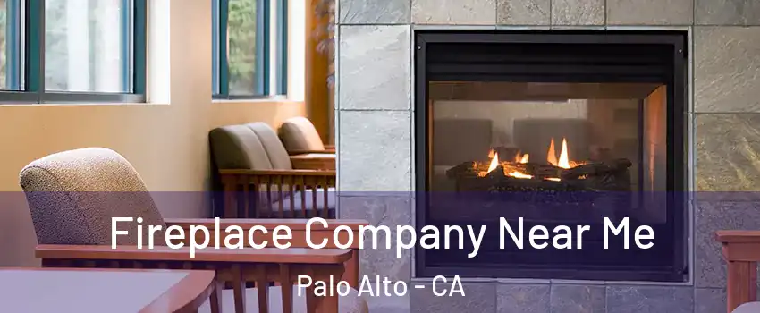  Fireplace Company Near Me Palo Alto - CA