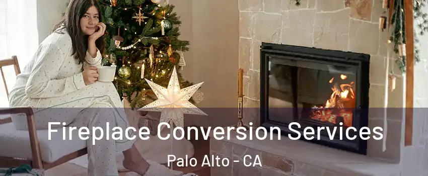  Fireplace Conversion Services Palo Alto - CA