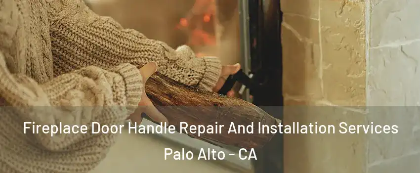 Fireplace Door Handle Repair And Installation Services Palo Alto - CA