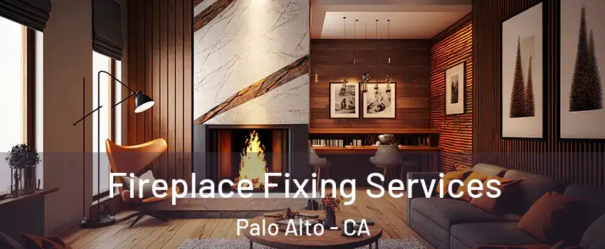  Fireplace Fixing Services Palo Alto - CA
