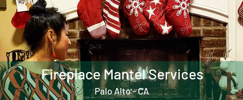  Fireplace Mantel Services Palo Alto - CA