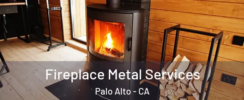 Fireplace Metal Services Palo Alto - CA
