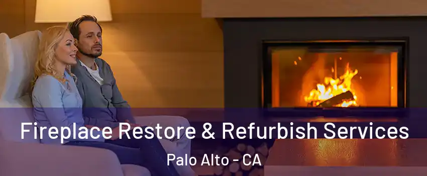  Fireplace Restore & Refurbish Services Palo Alto - CA