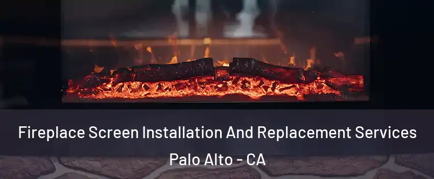  Fireplace Screen Installation And Replacement Services Palo Alto - CA