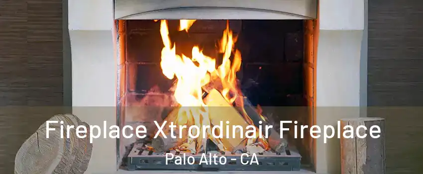  Fireplace Xtrordinair Fireplace Palo Alto - CA