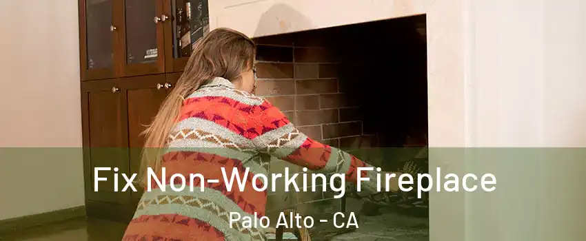  Fix Non-Working Fireplace Palo Alto - CA