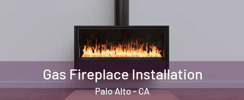  Gas Fireplace Installation Palo Alto - CA