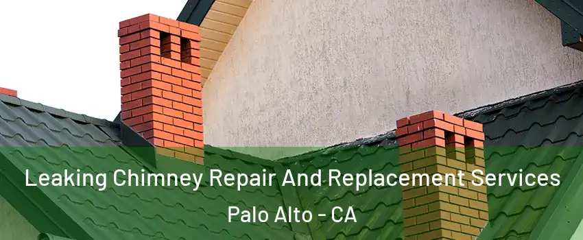  Leaking Chimney Repair And Replacement Services Palo Alto - CA