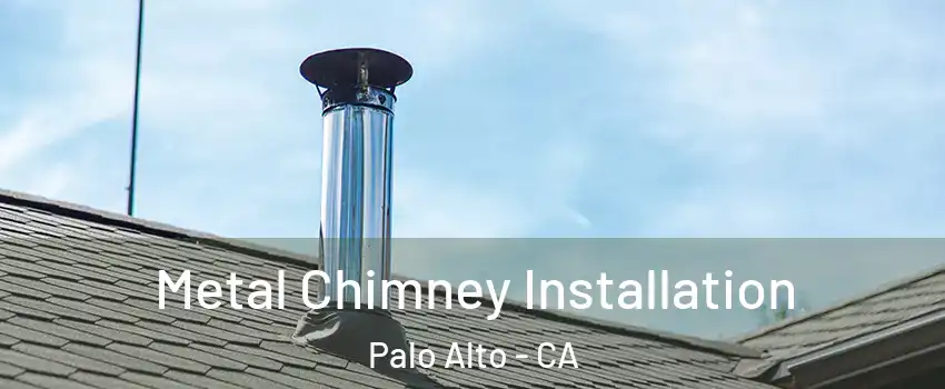  Metal Chimney Installation Palo Alto - CA