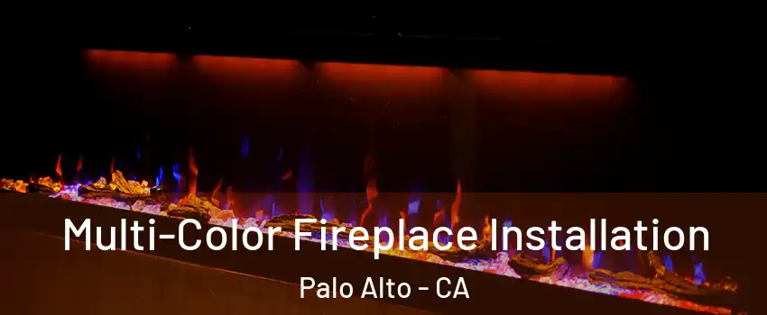  Multi-Color Fireplace Installation Palo Alto - CA