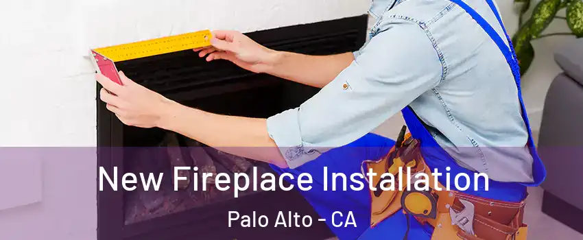  New Fireplace Installation Palo Alto - CA