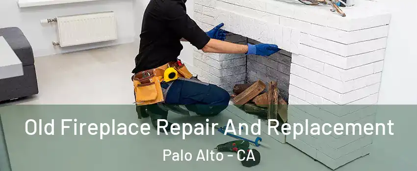  Old Fireplace Repair And Replacement Palo Alto - CA
