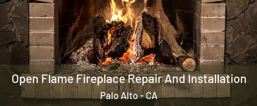  Open Flame Fireplace Repair And Installation Palo Alto - CA