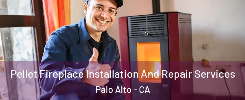  Pellet Fireplace Installation And Repair Services Palo Alto - CA
