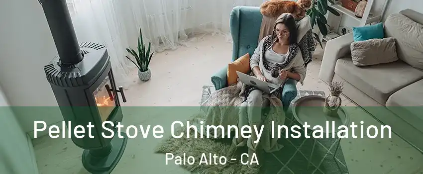  Pellet Stove Chimney Installation Palo Alto - CA