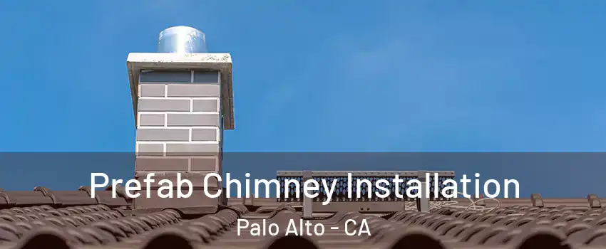  Prefab Chimney Installation Palo Alto - CA
