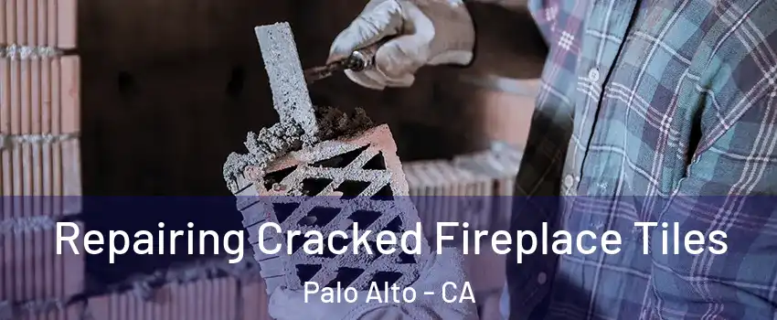  Repairing Cracked Fireplace Tiles Palo Alto - CA