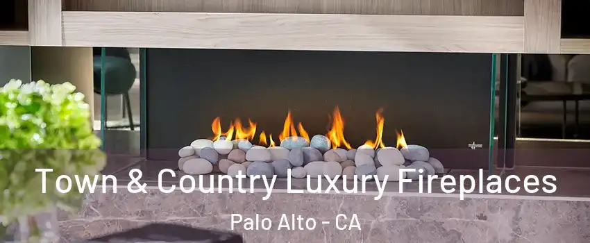  Town & Country Luxury Fireplaces Palo Alto - CA
