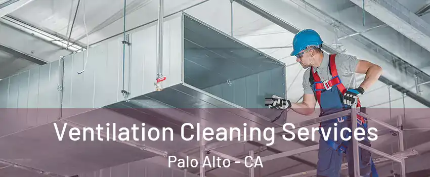  Ventilation Cleaning Services Palo Alto - CA