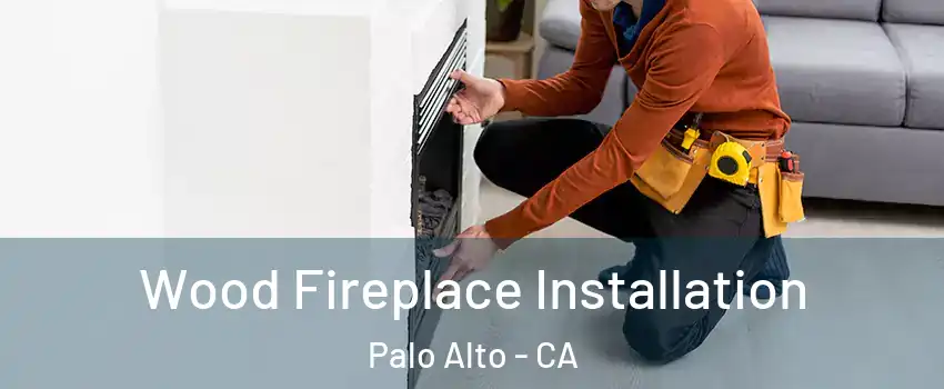  Wood Fireplace Installation Palo Alto - CA