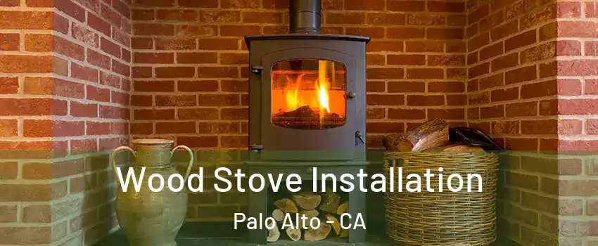  Wood Stove Installation Palo Alto - CA