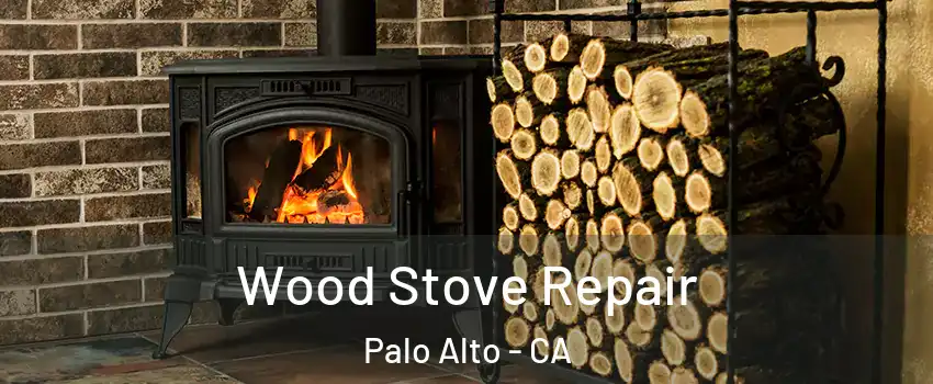  Wood Stove Repair Palo Alto - CA
